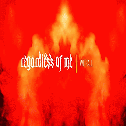 Regardless Of Me : We Fall